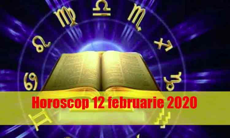 Horoscop 12 Februarie 2020